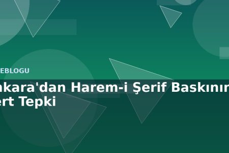 Ankara'dan Harem-i Şerif Baskınına Sert Tepki